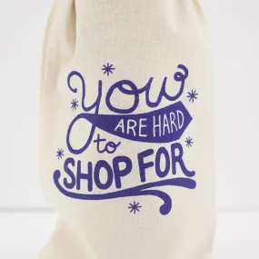 funny wine bag, you are hard to shop for gift bag, birthday wine bag, holiday wine bag